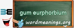 WordMeaning blackboard for gum eurphorbium